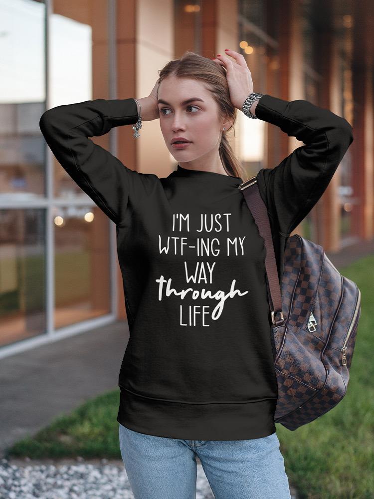 Wtf-Ing My Way Trough Life Women's Sweatshirt