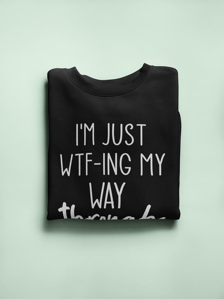 Wtf-Ing My Way Trough Life Women's Sweatshirt