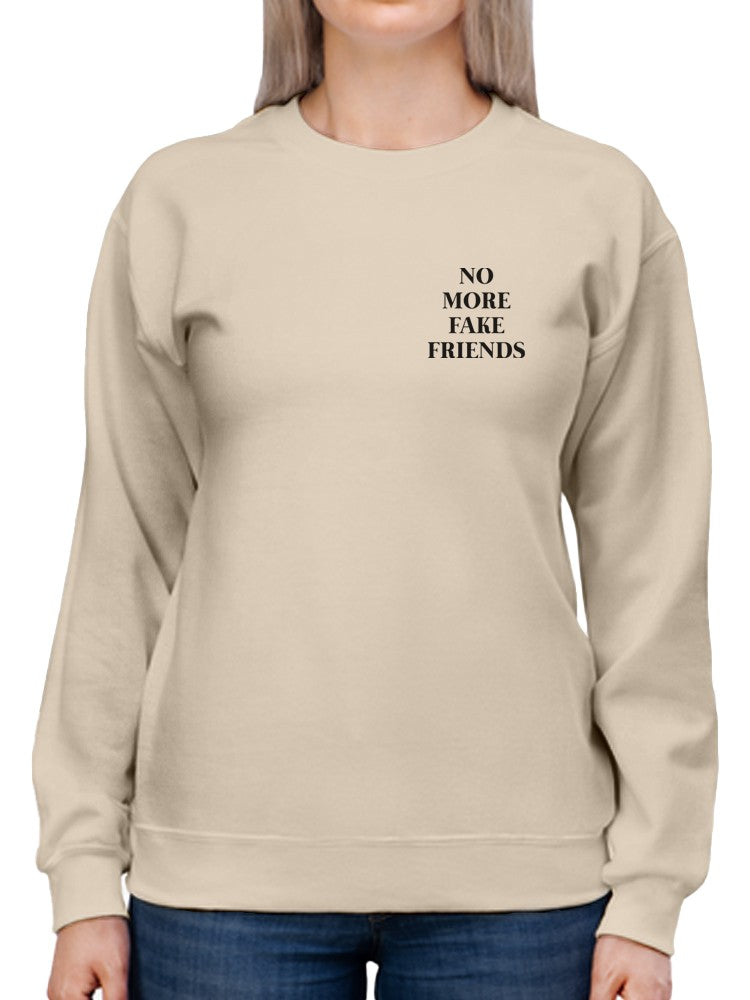 No More Fake Friends! Women's Sweatshirt