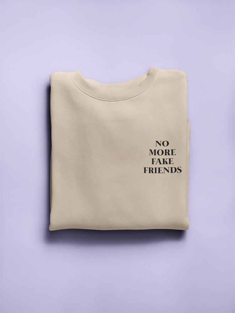 No More Fake Friends! Women's Sweatshirt