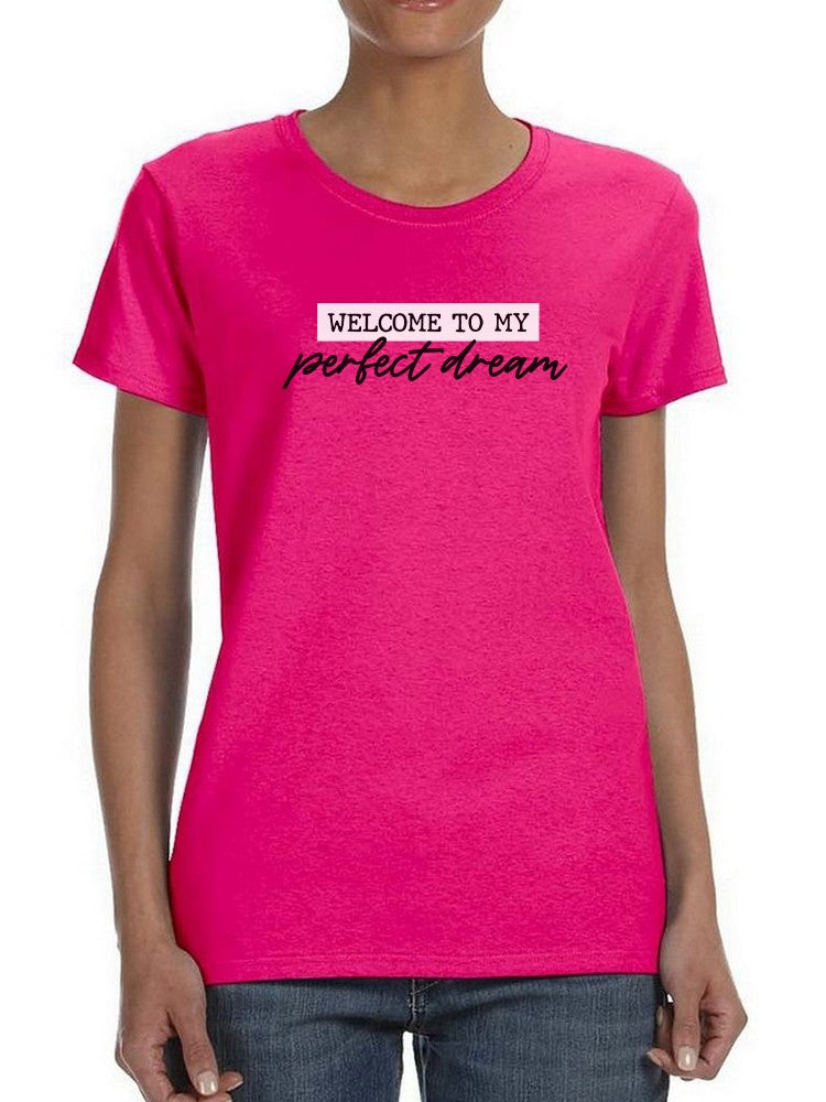 Welcome To My Perfect Dream. Women's T-shirt