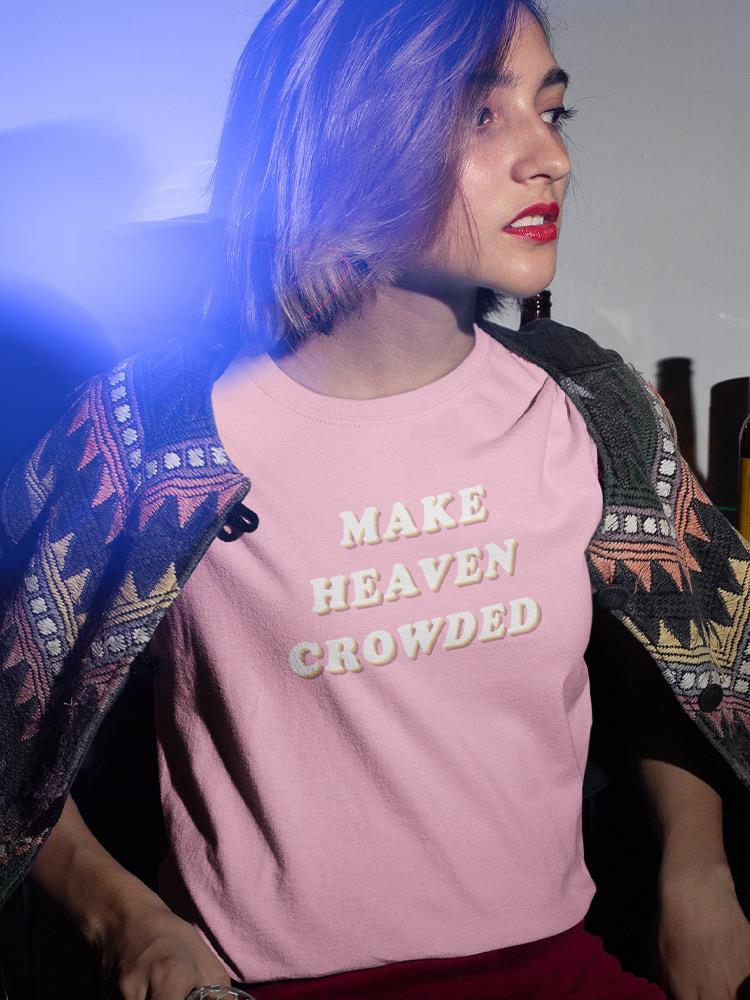 Make Heaven Crowded. Women's T-shirt