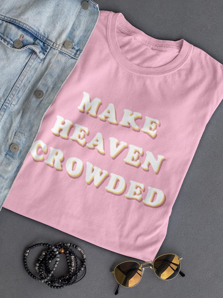 Make Heaven Crowded. Women's T-shirt