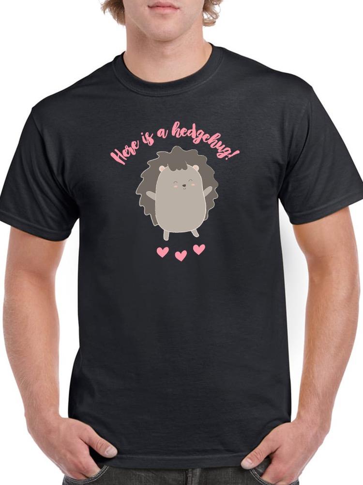 Here Is A Hedgehog! T-shirt -SmartPrintsInk Designs