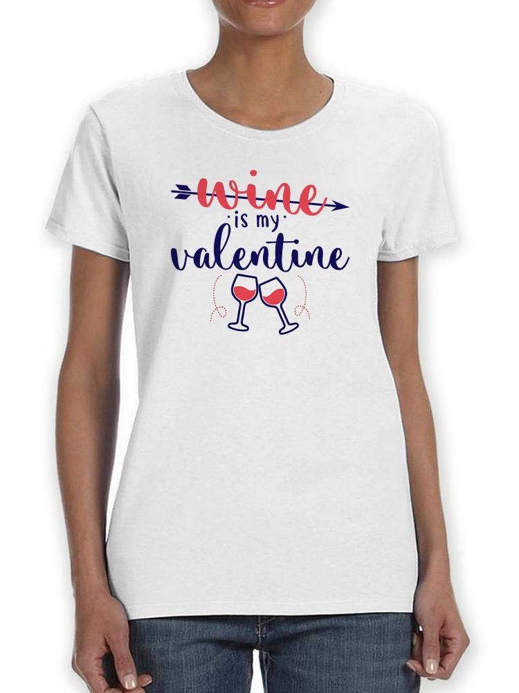 Wine Is My Valentine! T-shirt -SmartPrintsInk Designs