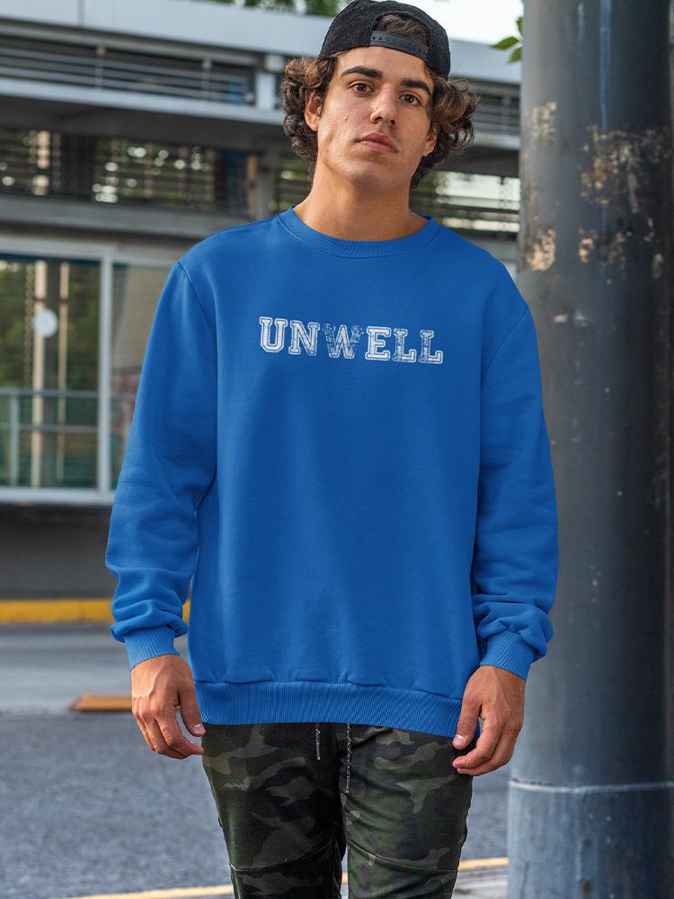 Unwell. Sweatshirt -SmartPrintsInk Designs