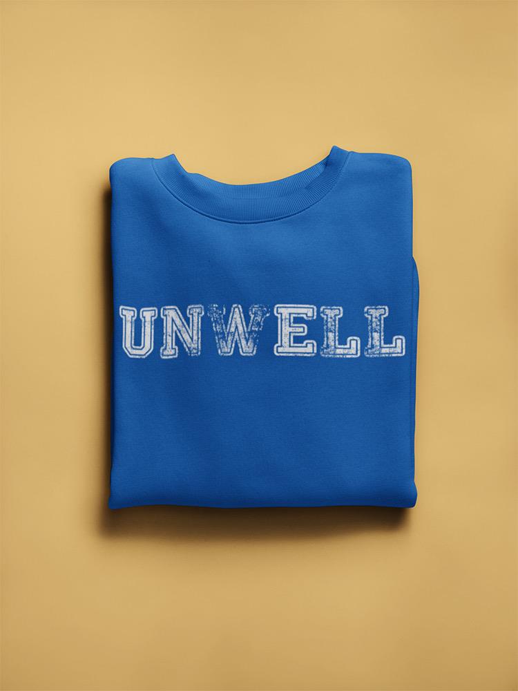 Unwell. Sweatshirt -SmartPrintsInk Designs