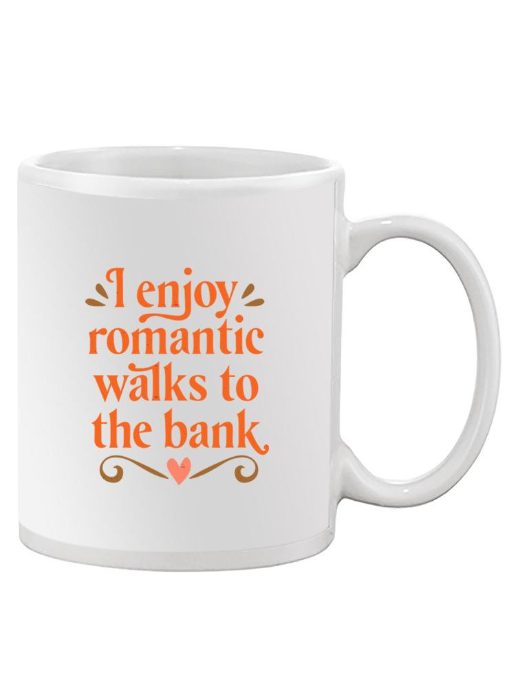 Romantic Walks To The Bank Mug -SmartPrintsInk Designs