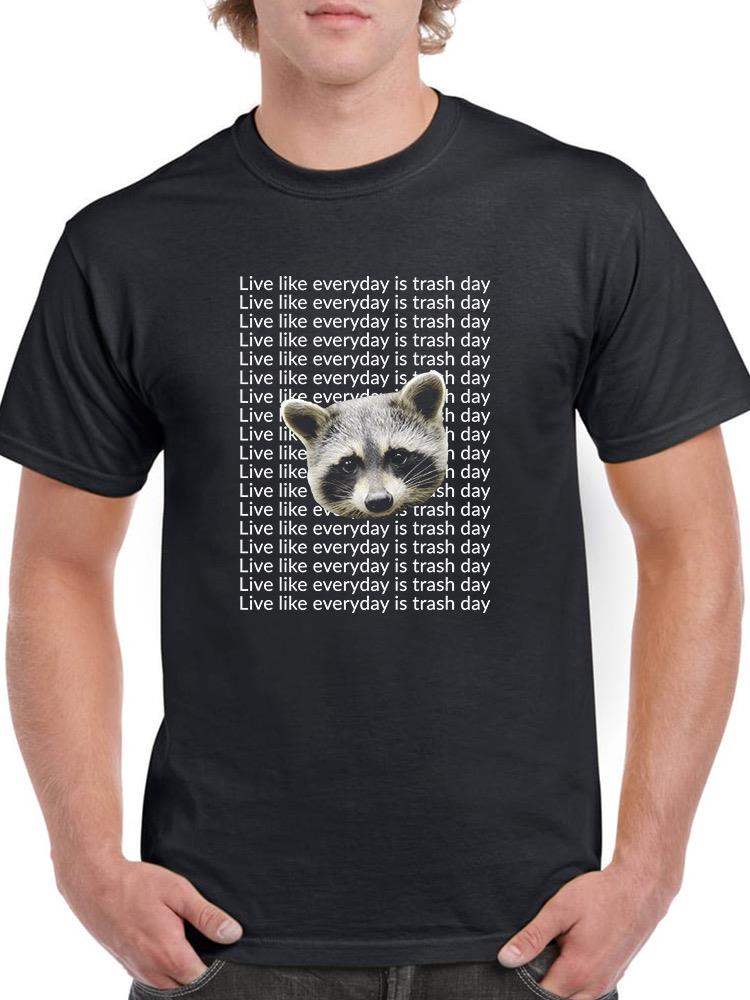 Live Like Everyday Is Trash Day T-shirt -SmartPrintsInk Designs