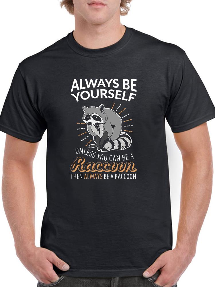 Always Be A Raccoon T-shirt -SmartPrintsInk Designs