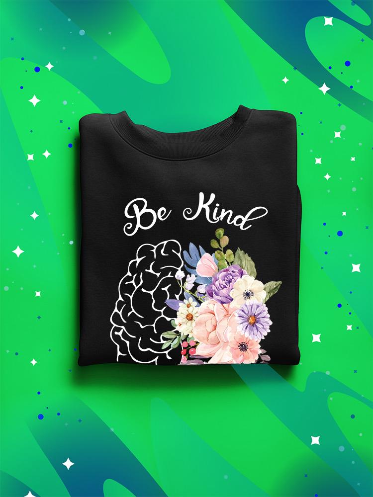 Be Kind To Your Mind Sweatshirt -SmartPrintsInk Designs