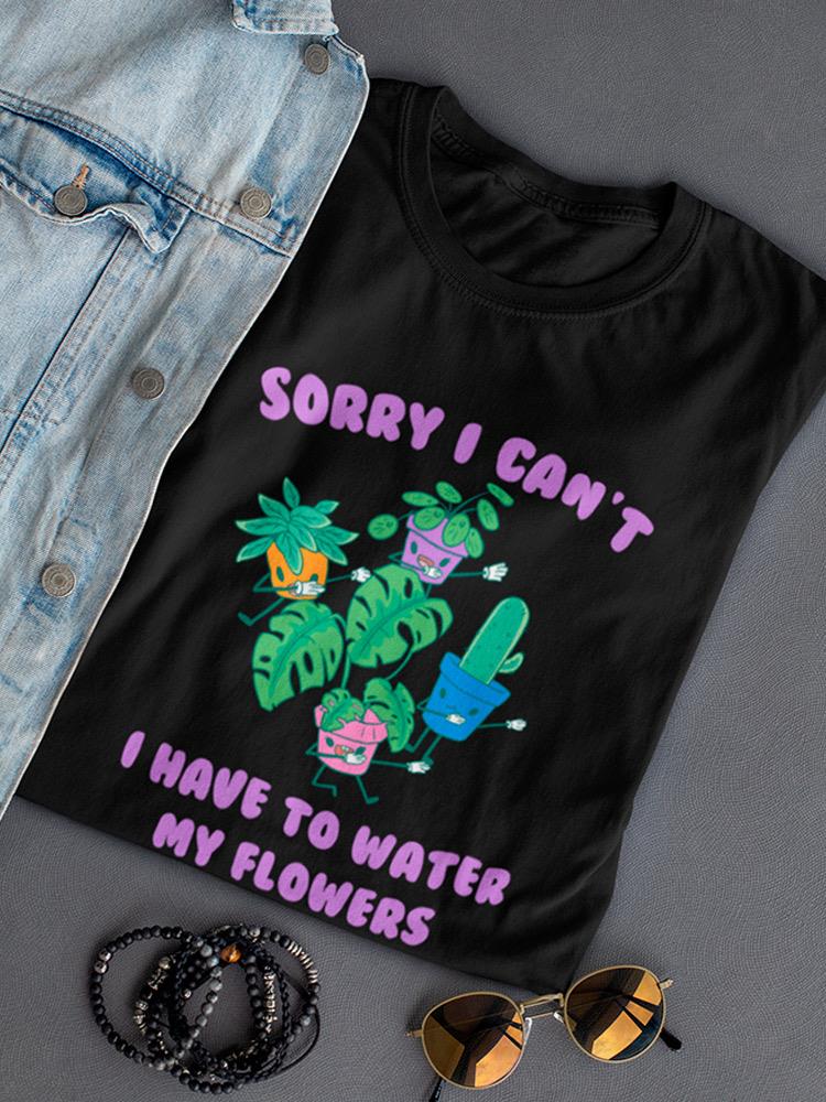 I Have To Water My Flowers Shaped T-shirt -SmartPrintsInk Designs